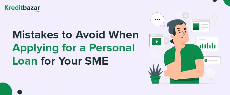 10 Common Mistakes to Avoid When Applying for a Personal Loan for Your SME