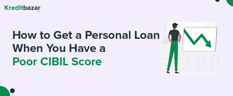 How to Get a Personal Loan When You Have a Poor CIBIL Score