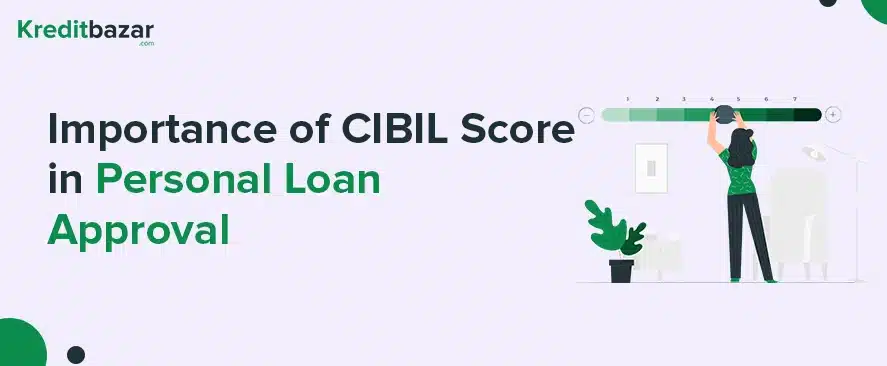 Importance of CIBIL Score in Personal Loan Approval