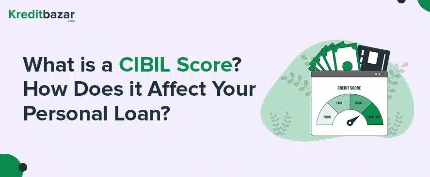 What is a CIBIL Score and How Does it Affect Your Personal Loan Application