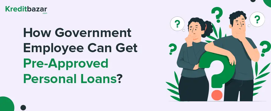 How Government Employees Can Get Pre-Approved Personal Loans Easily