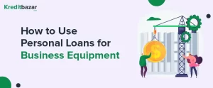 How to Use Personal Loans for Business Equipment and Machinery