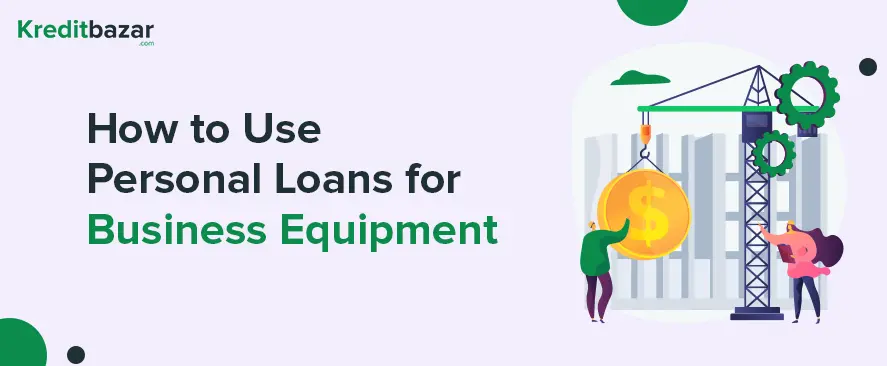 How to Use Personal Loans for Business Equipment and Machinery