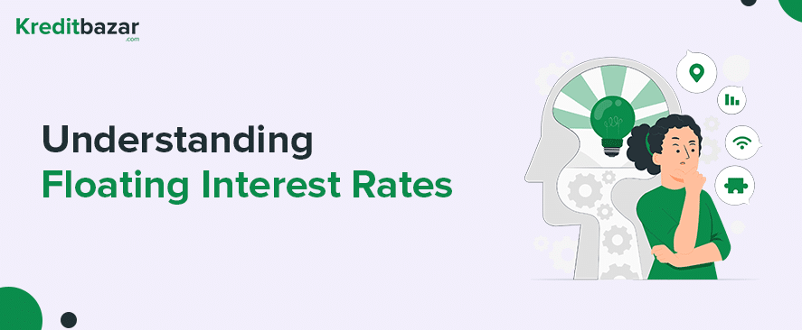 Understanding Floating Interest Rates: A Comprehensive Guide for Borrowers