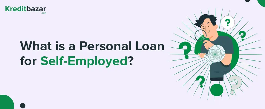 What is a Personal Loan for Self-Employed? A Complete Guide