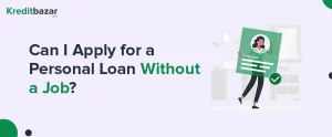 Can I Apply for a Personal Loan Without a Job