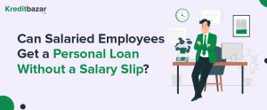 Can Salaried Employees Get a Personal Loan Without a Salary Slip