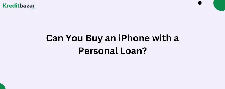 Can You Buy an iPhone with a Personal Loan