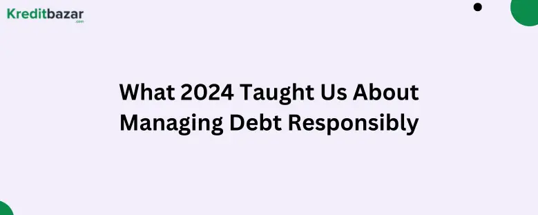 What 2024 Taught Us About Managing Debt Responsibly