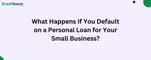 What Happens If You Default on a Personal Loan for Your Small Business