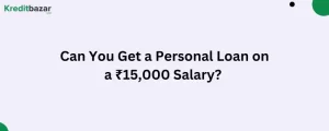 Can You Get a Personal Loan on a ₹15,000 Salary