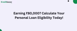 Earning ₹80,000 Calculate Your Personal Loan Eligibility Today!