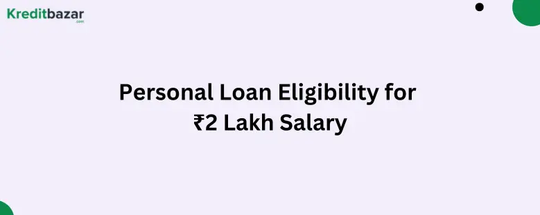 Personal Loan Eligibility for ₹2 Lakh Salary