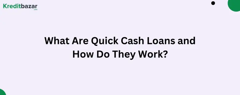 What Are Quick Cash Loans and How Do They Work