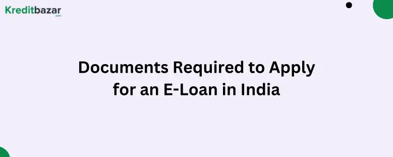 Documents Required to Apply for an E-Loan in India