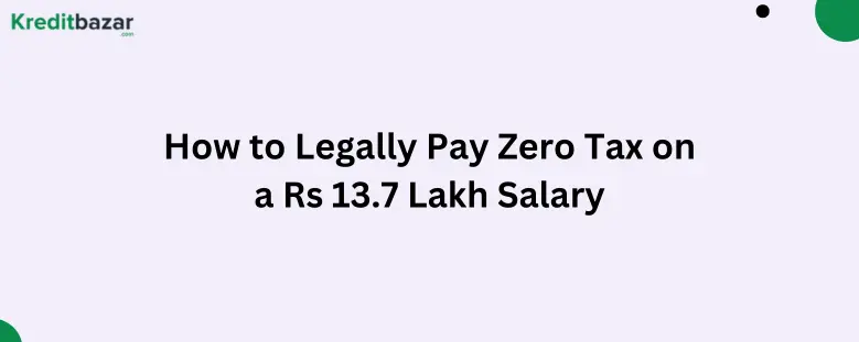 How to Legally Pay Zero Tax on a Rs 13.7 Lakh Salary