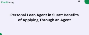 Personal Loan Agent in Surat Benefits of Applying Through an Agent