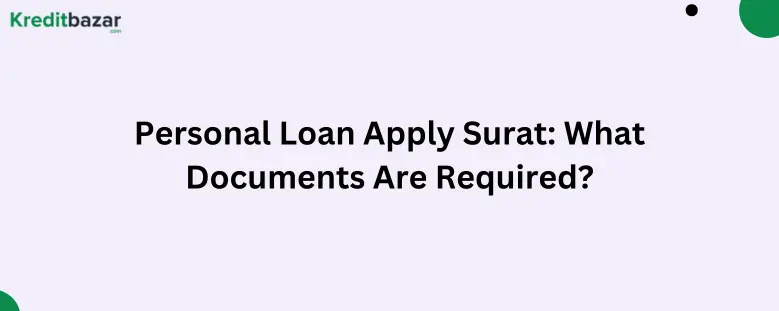 Personal Loan Apply Surat: What Documents Are Required?