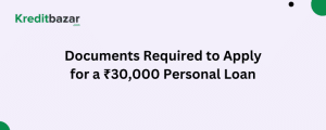 Documents Required to Apply for a ₹30,000 Personal Loan