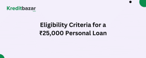 Eligibility Criteria for a ₹25,000 Personal Loan