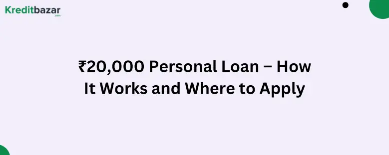 ₹20,000 Personal Loan – How It Works and Where to Apply in India