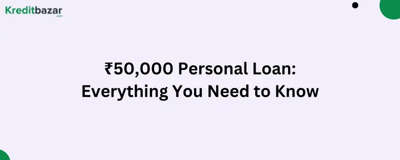 ₹50,000 Personal Loan: Everything You Need to Know