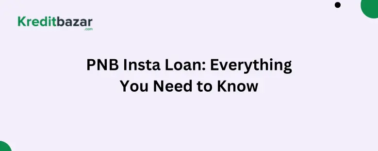 PNB Insta Loan Everything You Need to Know