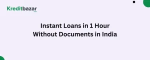 Instant Loans in 1 Hour Without Documents in India