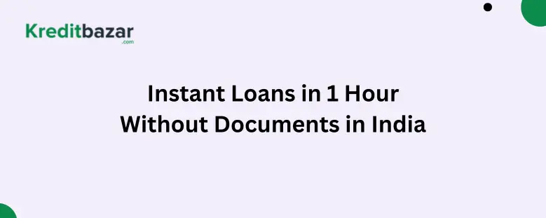 Instant Loans in 1 Hour Without Documents in India