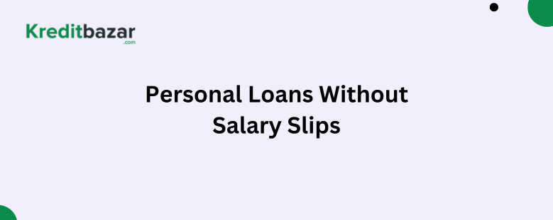 Personal Loans Without Salary Slips