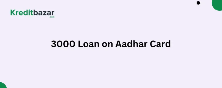 3000 Loan on Aadhar Card: Instant Money in Minutes (2025)