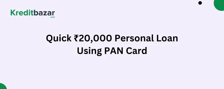 Quick ₹20,000 Personal Loan Using PAN Card: Complete Guide for Indian Borrowers